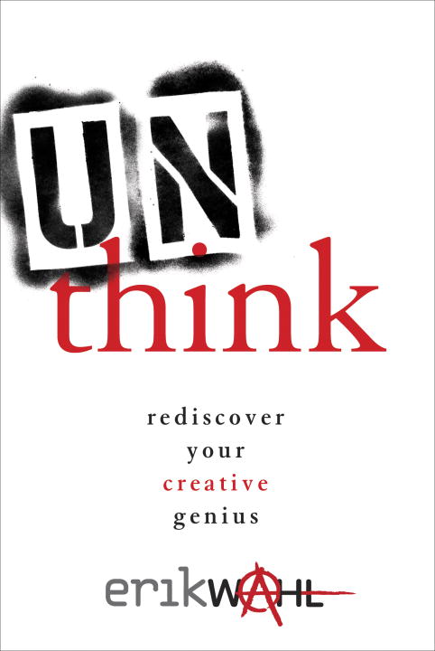 Erik Wahl/Unthink@ Rediscover Your Creative Genius